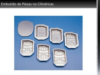 Embutido de Piezas no Cilíndricas
 