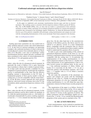 PHYSICAL REVIEW D 81, 065013 (2010)
                                                           ˇ
                 Conformal anisotropic mechanics and the Horava dispersion relation
                                                        Juan M. Romero*
                     ´                                           ´                                ´
Departamento de Matematicas Aplicadas y Sistemas, Universidad Autonoma Metropolitana-Cuajimalpa, Mexico 01120 DF, Mexico

                                Vladimir Cuesta,† J. Antonio Garcia,‡ and J. David Vergarax
                                                         ´           ´                               ´
Instituto de Ciencias Nucleares, Universidad Nacional Autonoma de Mexico, Apartado Postal 70-543, Mexico 04510 DF, Mexico
             (Received 22 September 2009; revised manuscript received 5 February 2010; published 11 March 2010)
                In this paper we implement scale anisotropic transformations between space and time in classical
                                                                                                 ˇ                 ˇ
             mechanics. The resulting system is consistent with the dispersion relation of Horava gravity [P. Horava,
             Phys. Rev. D 79, 084008 (2009)]. Also, we show that our model is a generalization of the conformal
             mechanics of Alfaro, Fubini, and Furlan. For an arbitrary dynamical exponent we construct the dynamical
                                                       ¨
             symmetries that correspond to the Schrodinger algebra. Furthermore, we obtain the Boltzmann distribu-
             tion for a gas of free particles compatible with anisotropic scaling transformations and compare our result
             with the corresponding thermodynamics of the recent anisotropic black branes proposed in the literature.

             DOI: 10.1103/PhysRevD.81.065013                                 PACS numbers: 11.10.Ef, 11.10.Àz, 11.25.Hf


                   I. INTRODUCTION                                  ghost free. On the other hand due to the nonrelativistic
                                                                                           ˇ
                                                                    character of the Horava gravity, this theory must be con-
   Scaling space-time symmetries are very useful tools to
                                                                    sidered as an effective version of a more fundamental
study nonlinear physical systems and critical phenomena
                                                                    theory, compatible with the symmetries that we observe
[1,2]. At the level of classical mechanics an interesting
                                                                    in our universe. The consideration of these models could be
example is the conformal mechanics [3] that is relevant for
                                                                    useful to understand the quantum effects of gravity.
several physical systems from molecular physics to black
                                                                       In order to gain some understanding of the content of
holes [4,5]. Recently a new class of anisotropic scaling
                                                                    generalized dispersion relations of the form (2), we will
transformations between spatial and time coordinates has
                                                                    construct a reparametrization invariant classical mechanics
been considered in the context of critical phenomena [6],
                                                                    compatible with the scaling laws (1). In particular this
string theory [7–9], and quantum gravity [10]:
                                                                    implementation of the scaling transformations (1) will
                   t ! bz t;      x ! bx;
                                  ~    ~                    (1)     lead to dispersion relations of the form (2). Another inter-
                                                                    esting characteristic of our implementation is that it con-
where z plays the role of a dynamical critical exponent. In
                                                                    tains several systems for different limits. In the case of
                             ˇ
particular the result of Horava [10] is quite interesting
                                                                    z ¼ 2 the conformal mechanics of Alfaro, Fubini, and
since it produces a theory that is similar to general relativ-
                                                                    Furlan [3] is recovered. In the limit z ! 1 we get a
ity at large scales and may provide a candidate for a UV
                                                                    relativistic particle with Euclidean signature, and in the
completion of general relativity. In principle this model for
                                                                    limit z ¼ 1 together with m ! 0 we obtain a massless
gravity is renormalizable in the sense that the effective
                                                                    relativistic particle.
coupling constant is dimensionless in the UV limit. A
                                                                       We also study the symmetries of the anisotropic me-
fundamental property of these gravity models is that the
                                                                    chanics and compare our results with the Schrodinger¨
scaling laws (1) are not compatible with the usual relativ-
                                                                    algebra for any value of z. Finally, by analyzing the ther-
ity. In the IR these systems approach the usual general
                                                                    modynamic properties of a free gas compatible with the
relativity with local Lorentz invariance but in the UV the
                                                                    scaling transformation (1), we will obtain the same ther-
formulation admits generalized dispersion relations of the
                                                                    modynamic relations for black branes recently proposed in
form
                                                                    [7].
            P2 À GðP2 Þz ¼ 0;
             0
                   ~                  G ¼ const:            (2)        The organization of the paper is as follows: Section II
                                                                    concerns the action of the system. In Sec. III we study the
Here z takes also the role of a dynamical exponent. As the          canonical formalism of the system and its gauge symme-
dispersion relations used by these models are quadratic in          tries. Section IV focuses on the equations of motion. The
P0 , while the spatial momentum scales as z, the models are                                            ¨
                                                                    global symmetries and the Schrodinger algebra are ana-
in principle renormalizable by power counting arguments             lyzed in Sec. V. In Sec. VI we consider the thermodynamic
at least for z ¼ 3. It is claimed also that these models are        properties of the system and we conclude in Sec. VII.

 *jromero@correo.cua.uam.mx                                                       II. THE ACTION PRINCIPLE
 †
   vladimir.cuesta@nucleares.unam.mx
 ‡
   garcia@nucleares.unam.mx                                           Scale transformations can be realized in nonrelativistic
 x
   vergara@nucleares.unam.mx                                        theories in different ways. On the one hand we can start



1550-7998= 2010=81(6)=065013(7)                              065013-1                        Ó 2010 The American Physical Society
 
