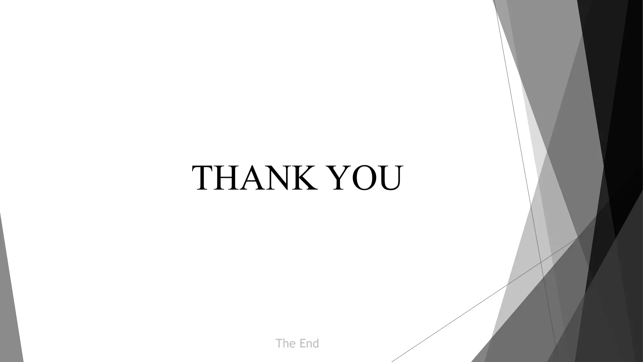 The End
THANK YOU
 