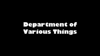 Department of
Various Things
 