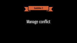 Manage conﬂict
Guideline 3
 