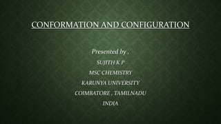 Conformation and configuration sujith | PPTX