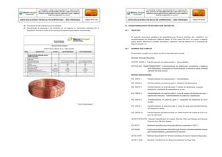 d) Transporte al sitio indicado por el propietario.
e) Operaciones de descarga y de ubicación en los lugares y/o almacenes indicados por el
propietario, incluye el costo de los equipos necesarios para realizar esta actividad.
22 TRANSFORMADORES DE DISTRIBUCIÓN TRIFÁSICOS
22.1 OBJETIVO
El presente documento establece las especificaciones técnicas mínimas que cumplieron los
transformadores de distribución trifásicos desde 15 KVA hasta 250 KVA, en cuanto a materia
prima, diseño, fabricación, pruebas, transporte y operación, que se utilizaron en la concesión de
Electro Ucayali S.A.
22.2 NORMAS QUE CUMPLIR
El suministro cumplió con la última versión de las siguientes normas:
Normas Técnicas Peruanas:
NTP IEC. 60076-1 : Transformadores de potencia parte 1: Generalidades.
NTP 370.400 : TRANFORMADORES. Transformadores de distribución monofásicos y trifásicos
auto refrigerados, sumergidos en líquido aislante. Corriente en vacío, pérdidas
y tensión de corto circuito.
Normas Internacionales:
IEC. 60076-1 : Transformadores de potencia parte 1: Generalidades.
IEC. 60076-2 : Transformadores de potencia parte 2: Elevación de temperatura.
IEC. 60076-3 : Transformadores de potencia parte 3: Niveles de aislamiento, ensayos
dieléctricos y distancia de aislamiento en el aire.
IEC. 60076-4 : Transformadores de potencia parte 4: Guía de ensayo de impulso tipo rayo e
impulso tipo maniobra. Transformadores de potencia y reactancias.
Firma y Sello del Fabricante
IEC. 60076-5 : Transformadores de potencia parte 5: Capacidad de resistencia al corto
circuito.
IEC. 60076-7 : Transformadores de potencia parte 7: Guía de carga para transformadores
sumergidos en aceite.
IEC. 60076-10 : Transformadores de potencia parte 10: Determinación de niveles de ruido y su
guía de aplicación.
ASTM B187/B187M : Standard Specification for Copper, Bus Bar, Rod, and Shapes and General
Purpose Rod, Bar and Shapes
IEC 60137 : Aisladores pasantes para tensiones alternas superiores a 1000 V.
IEC 60296 : Fluidos para aplicaciones electrotécnicas. Aceites minerales aislantes nuevos
para transformadores y aparamenta de conexión.
ASTM D3487 : Standard Specification for Mineral Insulating Oil Used in Electrical Apparatus.
ASTM D 3359 : Standard Test Methods for Measuring Adhesion by Tape Test
CONFORME A OBRA:“MEJORAMIENTO Y AMPLIACIÓN
DEL SISTEMA DE DISTRIBUCIÓN DEL CIRCUITO N2 DE LA
SUBESTACIÓNYARINACOCHA, PROVINCIA DE CORONEL
PORTILLO,REGIÓN UCAYALI”
ESPECIFICACIONES TÉCNICAS DE SUMINISTRO – RED PRIMARIA Página 166 de 336
CONFORME A OBRA:“MEJORAMIENTO Y AMPLIACIÓN
DEL SISTEMA DE DISTRIBUCIÓN DEL CIRCUITO N2 DE LA
SUBESTACIÓNYARINACOCHA, PROVINCIA DE CORONEL
PORTILLO,REGIÓN UCAYALI”
ESPECIFICACIONES TÉCNICAS DE SUMINISTRO – RED PRIMARIA Página 167 de 336
REDES PRIMARIAS
FICHA N° 200-005
TABLA DE DATOS TECNICOS
CONDUCTOR DE COBRE DE 25mm2 - TEMPLE BLANDO
ITEM DESCRIPCION UNIDAD VALOR REQUERIDO VALOR GARANTIZADO
CONDUCTOR DE COBRE DE 25mm2 -
TEMPLE BLANDO
1 País de procedencia
2 Fabricante
3 Norma de fabricación N.T.P 370.042 / ASTM B8 N.T.P 370.042 / ASTM B8
4 Material del conductor Cobre electrolítico recocido Cobre electrolítico recocido
5 Pureza % 99.9 99.9
6 Sección nominal mm2 25 25
7 Número de alambres 7 7
8 Densidad a 20 °C gr/cm3 8.89 8.89
9 Resistividad eléctrica a 20 °C Ohm-mm2/m 0.017241 0.017241
10 Resistencia eléctrica en CC a 20 °C Ohm/km 0.727 0.727
11 Certificado de garantía de calidad técnica Años 2
2
 