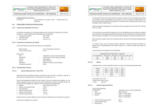 Transformadores de corriente:
IEC 60044-1 : Transformadores de medida. Parte 1: Transformadores de
intensidad.
23.3 CONDICIONES TECNICAS DE INSTALACION
23.3.1 Condiciones ambientales de servicio
Tendrá puerta frontal de dos hojas provista de chapa de montaje a ras y con aldaba para candado
con protector, llevará empaquetadura de neopreno en todo el perímetro correspondiente a la
puerta permitiendo alto grado de hermeticidad. El acabado interior fue ligeramente rugoso o lisoy
el acabado exterior totalmente liso.
Todas las partes se protegerán con dos capas de pintura esmalte color Gris Claro RAL 7032 de
65 um. por capa.
Los tableros se instalaron en los sistemas eléctricos de la Empresa de Distribución de Electro
Ucayali S.A., cuyas características ambientales son las siguientes:
 Temperatura ambiente : 25ºC a 40ºC
 Humedad relativa : 10% a 95%
 Altura máxima : 1000 m.s.n.m.
23.3.2 Condiciones de operación del sistema
Las características de operación del sistema son las siguientes:
En la cara inferior se proveerán de agujeros de 75 mm semitaladrados para la entrada y salida de
los conductores. Estos agujeros debieron hermetizarse una vez colocados los conductores a fin de
evitar el ingreso de humedad, polvo e insectos al interior del tablero con grado de protección IP54.
Debió preverse el espacio interior de los tableros para la colocación de medidores totalizadoresde
SP y AP.
Los Tableros fueron del Tipo Sistema Trifásico 380/220V o Sistema Monofásico 440/220V de
acuerdo con las especificaciones de Electro Ucayali S.A. y tuvieron visores para lectura de
medidores.
Las dimensiones de los tableros son las siguientes:
DIMENSIONES EXTERNAS DEL TABLERO
Tipo de Tablero Ancho (mm) Alto (mm) Prof. (mm) Esp. (mm)
TD2 1000 900 250 3
TD3 1000 900 250 3
23.3.3.2 Barras
23.3.3 Características Técnicas
23.3.3.1 Caja de Distribución tipo “TD2 y TD3”
Las barras fueron de cobre electrolítico 99.9% de pureza y de las siguientes dimensiones:
Fabricado de Resina Poliéster insaturada, reforzada con Fibra de Vidrio, prensado en caliente, su
techo tendrá una pendiente de 5° y terminará con un voladizo de 5 cm.
Llevan dos abrazaderas de fijación de dos cuerpos; uno de los cuerpos fijos al tablero y el otro
libres y regulables provisto con 4 pernos de acero inoxidable con tuercas y arandelas planas y de
presión para ser instalados en postes de 13m, de las siguientes características:
 Material : Acero Forjado SAE 1020
 Espesor mínimo galvanizado : 100 um
 Alto abrazadera : 50 mm
 Diámetro embone poste : 260 mm ᶲ
 Espesor de abrazadera : ¼ pulg
 Dimensión de los pernos : 1/2” ᶲ x 4”
Vendrá previsto con placa metálica en acero cincado bicromatizado para el montaje de los equipos
Los Tableros TD2 y TD3
3 fases (verde, blanco y rojo)
1 neutro (amarillo)
23.3.3.3 Aislador Soporte de Barras
Fueron de las siguientes
características:
 220V
 Aislamiento
 Normas
: Monofásico neutro corrido multiaterrado.
: Resina Epóxica
: UNE 21-110-83 parte 2
: UNE 21-110-82 parte 1
: UNE 21-110-90 parte 1
y accesorios a instalarse en su interior.  Tensión máxima de operación : 600 V
 Línea de fuga mínima : 41 mm
 Dimensiones
CONFORME A OBRA:“MEJORAMIENTO Y AMPLIACIÓN
DEL SISTEMA DE DISTRIBUCIÓN DEL CIRCUITO N2 DE LA
SUBESTACIÓNYARINACOCHA, PROVINCIA DE CORONEL
PORTILLO,REGIÓN UCAYALI”
ESPECIFICACIONES TÉCNICAS DE SUMINISTRO – RED PRIMARIA Página 186 de 336
CONFORME A OBRA:“MEJORAMIENTO Y AMPLIACIÓN
DEL SISTEMA DE DISTRIBUCIÓN DEL CIRCUITO N2 DE LA
SUBESTACIÓNYARINACOCHA, PROVINCIA DE CORONEL
PORTILLO,REGIÓN UCAYALI”
ESPECIFICACIONES TÉCNICAS DE SUMINISTRO – RED PRIMARIA Página 187 de 336
Tablero TD1 TD2 TD3 TD4
Fase 5x20 5x30 5x60 5x30
Neutro 5x20 5x30 5x60 5x20
S.P. 3x20 3x15
A.P. 3x15 3x12
 Media Tensión : 10 kV (Proyectado a 22,90 KV)
 Frecuencia de servicio : 60 Hz.
Baja Tensión
 220V : Monofásico neutro corrido multiaterrado.
 3x220/380V : Estrella neutro corrido aterrado y aislado.
 3x220V : Delta aislado.
 2x220V : Delta, Split fase.
 440V/220V : Bifásico con neutro corrido aterrado.
 Frecuencia de servicio : 60 Hz.
 