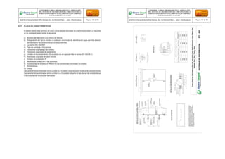 23.11 PLACA DE CARACTERÍSTICAS
El tablero debió estar provisto de una o varias placas marcadas de una forma duradera y dispuesta
en un emplazamiento visible lo siguiente:
a) Nombre del fabricante o su marca de fábrica.
b) Designación del tipo o número o cualquier otro modo de identificación, que permita obtener
del fabricante las características correspondientes.
c) La norma IEC 60439-1
d) Tipo de corriente y frecuencia
e) Tensiones asignadas y de empleo
f) Tensiones asignadas de aislamiento
g) Límites de funcionamiento (De acuerdo con el capítulo 4 de la norma IEC 60439-1).
h) Intensidad asignada de cada circuito.
i) Grados de protección IP.
j) Medidas de protección a las personas.
k) Condiciones de empleo, si difieren de las condiciones nominales de empleo.
l) Dimensiones.
m) Pesos.
Las características indicadas en los puntos a) y b) deben situarse sobre la placa de características.
Las características indicadas en los puntos b) a m) pueden situarse en las placas de características
o documentación técnica del fabricante.
CONFORME A OBRA:“MEJORAMIENTO Y AMPLIACIÓN
DEL SISTEMA DE DISTRIBUCIÓN DEL CIRCUITO N2 DE LA
SUBESTACIÓNYARINACOCHA, PROVINCIA DE CORONEL
PORTILLO,REGIÓN UCAYALI”
ESPECIFICACIONES TÉCNICAS DE SUMINISTRO – RED PRIMARIA Página 194 de 336
CONFORME A OBRA:“MEJORAMIENTO Y AMPLIACIÓN
DEL SISTEMA DE DISTRIBUCIÓN DEL CIRCUITO N2 DE LA
SUBESTACIÓNYARINACOCHA, PROVINCIA DE CORONEL
PORTILLO,REGIÓN UCAYALI”
ESPECIFICACIONES TÉCNICAS DE SUMINISTRO – RED PRIMARIA Página 195 de 336
 