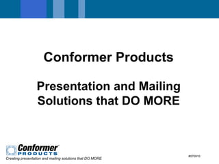 Conformer Products Presentation and Mailing Solutions that DO MORE #070910 