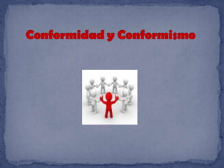 Conformidad y Conformismo 