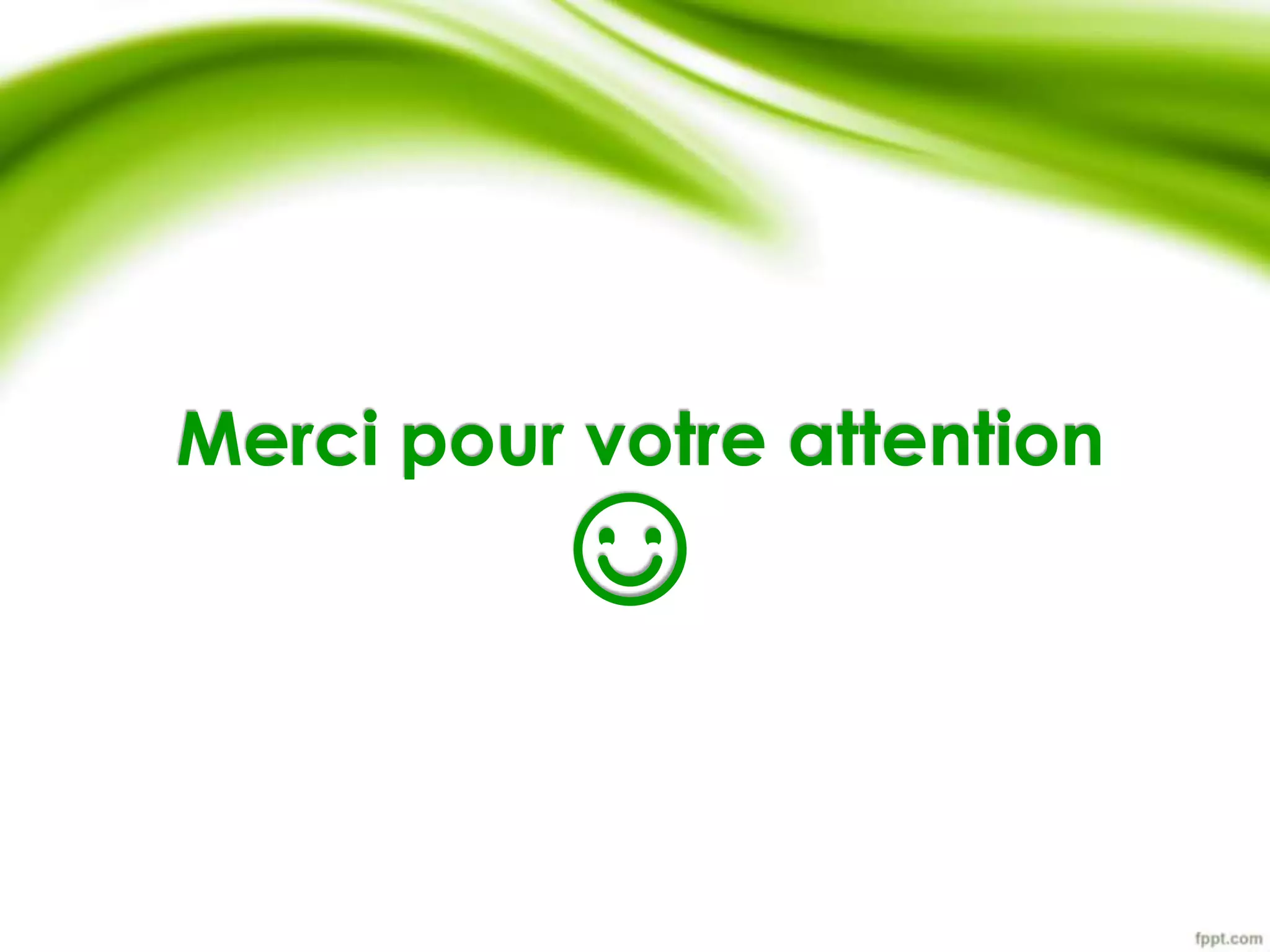 Merci pour votre attention 
☺ 
