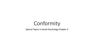 Conformity
Special Topics In Social Psychology Chapter 3
 