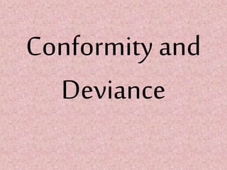 Conformity and
Deviance
 