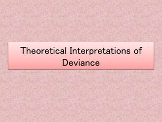 Theoretical Interpretations of
Deviance
 