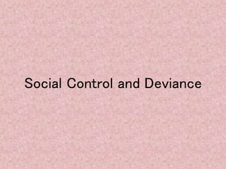Social Control and Deviance
 