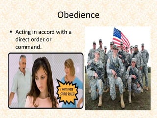 Obedience
 Acting in accord with a
direct order or
command.
 