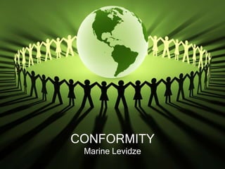 CONFORMITY
Marine Levidze
 