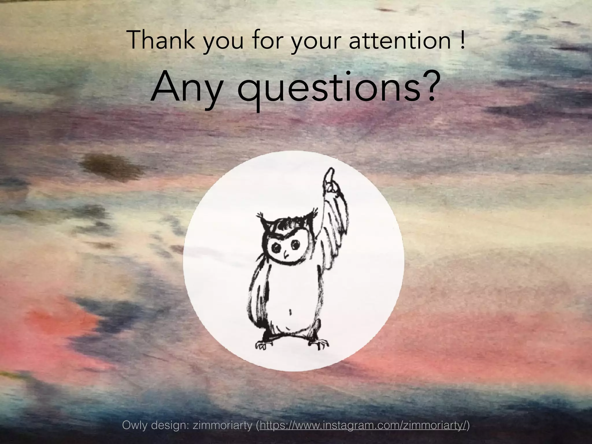 Thank you for your attention !
Any questions?
Owly design: zimmoriarty (https://www.instagram.com/zimmoriarty/)
 