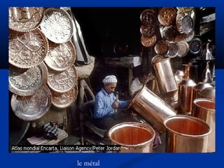 le métal
 