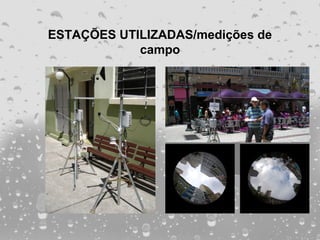 ESTAÇÕES UTILIZADAS/medições de
            campo
 