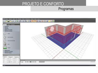 PROJETO E CONFORTO
Programas
 