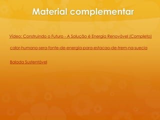 Material complementar

Vídeo: Construindo o Futuro - A Solução é Energia Renovável (Completo)

calor-humano-sera-fonte-de-energia-para-estacao-de-trem-na-suecia


Balada Sustentável
 