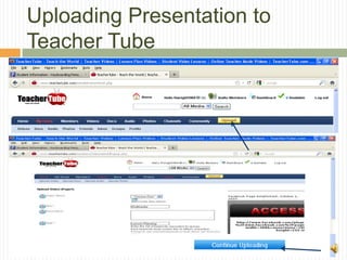 Uploading Presentation to
Teacher Tube
 