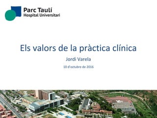 Els valors de la pràctica clínica
Jordi Varela
10 d’octubre de 2016
 