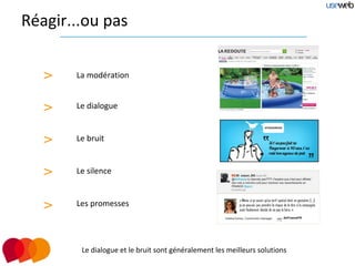 Réagir...ou pas


   >   La modération


   >   Le dialogue


   >   Le bruit


   >   Le silence



   >   Les promesses




        Le dialogue et le bruit sont généralement les meilleurs solutions
 