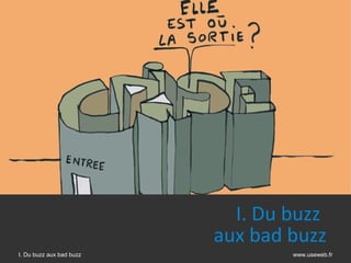 I. Du buzz
                          aux bad buzz  
I. Du buzz aux bad buzz           www.useweb.fr
 