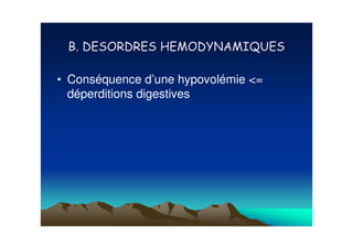 '

• Conséquence d’une hypovolémie <=
  déperditions digestives
 