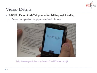 Video Demo  PACER: Paper And Cell phone for Editing and Reading Better integration of paper and cell phones http://www.youtube.com/watch?v=HEwwx1spujk 