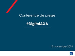 Conférence de presse 
#DigitalAXA 
12 novembre 2014  