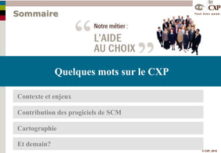 SommaireQuelques mots sur le CXPContexte et enjeuxContribution des progiciels de SCMCartographieEt demain?