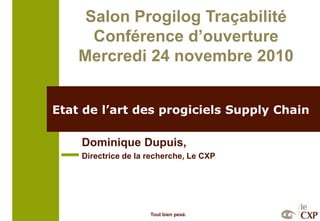 Etat de l’art des progiciels Supply Chain Dominique Dupuis, Directrice de la recherche, Le CXP 