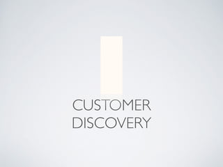 CUSTOMER 
DISCOVERY 
 