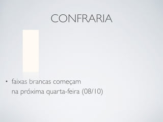 CONFRARIA 
• faixas brancas começam 
na próxima quarta-feira (08/10) 
