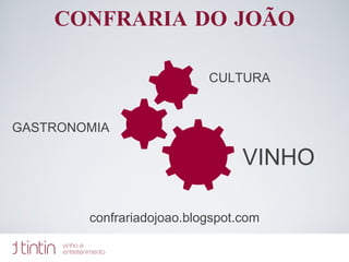 CONFRARIA DO JOÃO confrariadojoao.blogspot.com CULTURA GASTRONOMIA VINHO 