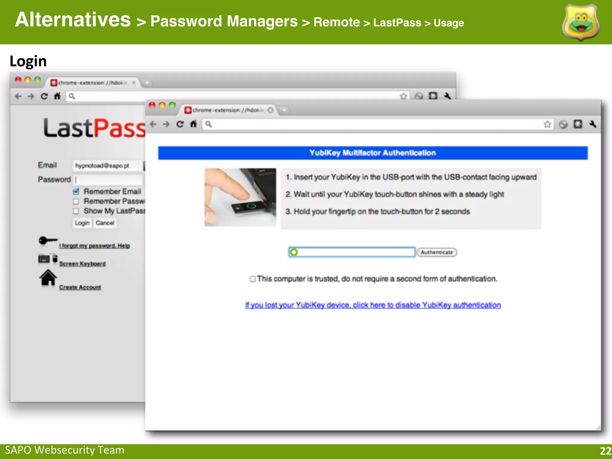 Alternatives > Password Managers > Remote > LastPass > Usage
Login




SAPO	
  Websecurity	
  Team                                      22
 