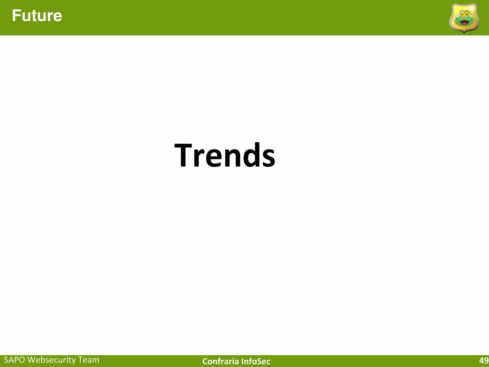 Future




                              Trends




SAPO	
  Websecurity	
  Team    Confraria	
  InfoSec   49
 