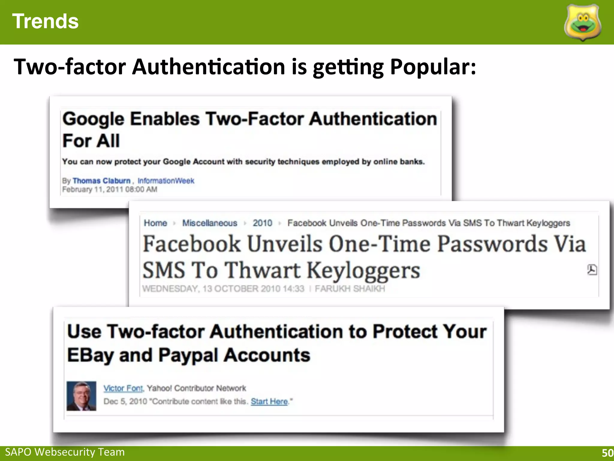 Trends

 Two-­‐factor	
  Authen[ca[on	
  is	
  geong	
  Popular:




SAPO	
  Websecurity	
  Team                                50
 