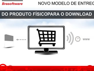 NOVO MODELO DE ENTREG
DO PRODUTO FÍSICOPARA O DOWNLOAD
WWW
 