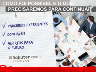 COMO FOI POSSÍVEL E O QUE
PRECISAREMOS PARA CONTINUAR?
 