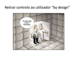Retirar controlo ao utilizador “by design”
