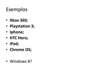 ExemplosXbox 360;Playstation 3;Iphone;HTC Hero;iPad;ChromeOS;Windows 8?