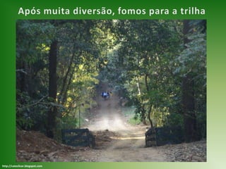 Após muita diversão, fomos para a trilhahttp://cateclicar.blogspot.com