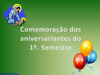 Comemoração dos aniversariantes do 1º. Semestrehttp://cateclicar.blogspot.com