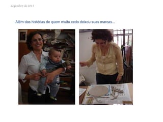 dezembro de 2013

Além das histórias de quem muito cedo deixou suas marcas...

 