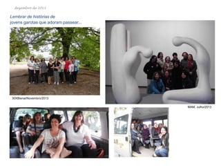 dezembro de 2013

Lembrar de histórias de
jovens garotas que adoram passear...

30XBienal/Novembro/2013
MAM, Julho/2013

 