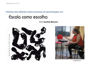 dezembro de 2013

Histórias das reflexões sobre processos de aprendizagem em:

Com Cynthia Mazzoni

outubro/2013

 