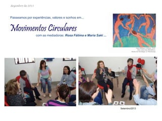 dezembro de 2013

Passeamos por experiências, valores e sonhos em...

com as mediadoras: Rosa Fátima e Maria Saki ...

Setembro/2013

 