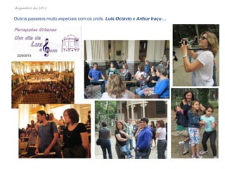 dezembro de 2013

Outros passeios muito especiais com os profs. Luís Octávio e Arthur Iraçu ...

22/9/2013

 