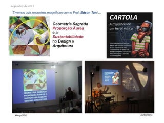 dezembro de 2013

Tivemos dois encontros magníficos com o Prof. Edson Tani ...

Março/2013

Junho/2013

 